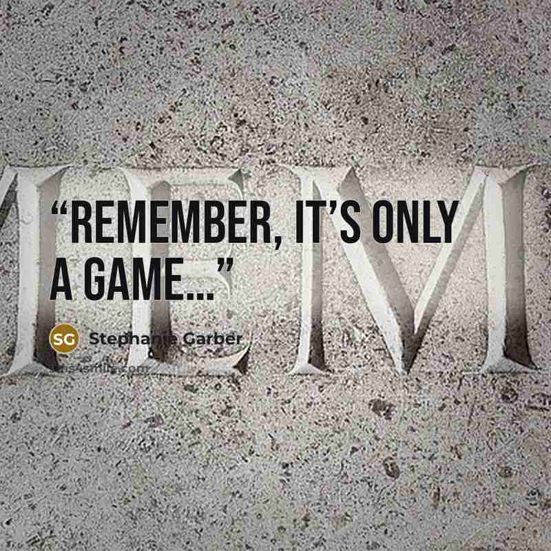 “Remember, it’s only a game…” quote by Stephanie Garber
