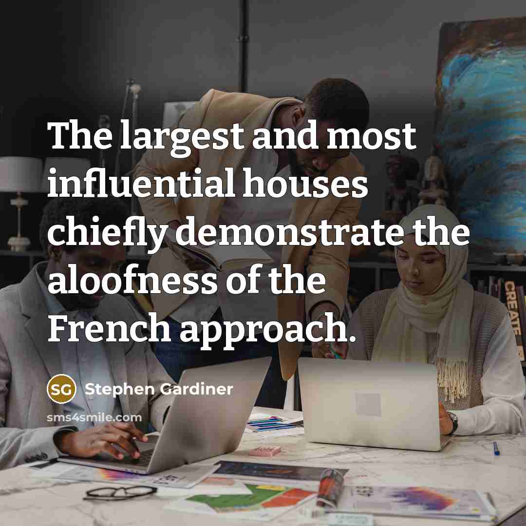 “The largest and most influential houses chiefly demonstrate the aloofness…” quote by Stephen Gardiner