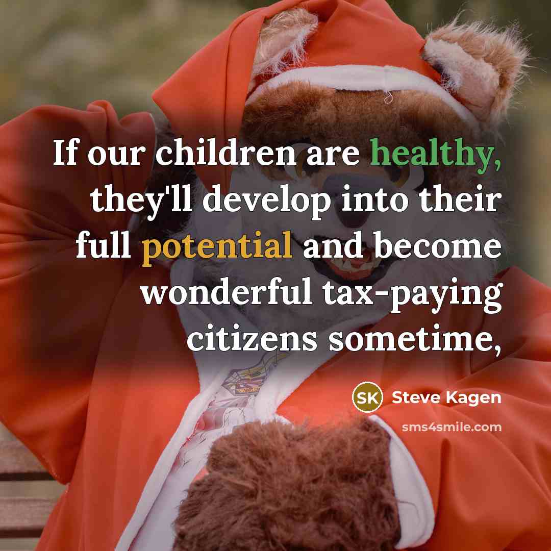 “If our children are healthy, they'll develop into their full…” quote by Steve Kagen