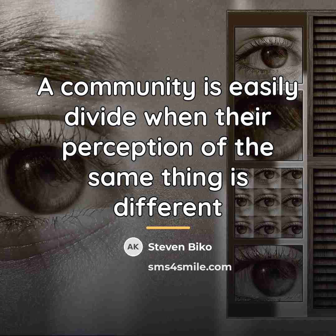 “A community is easily divide when their perception of the…” quote by Steven Biko