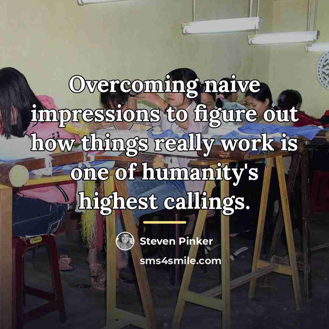 “Overcoming naive impressions to figure out how things really work…” quote by Steven Pinker