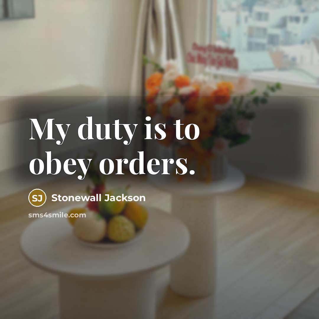 “My duty is to obey orders.…” quote by Stonewall Jackson
