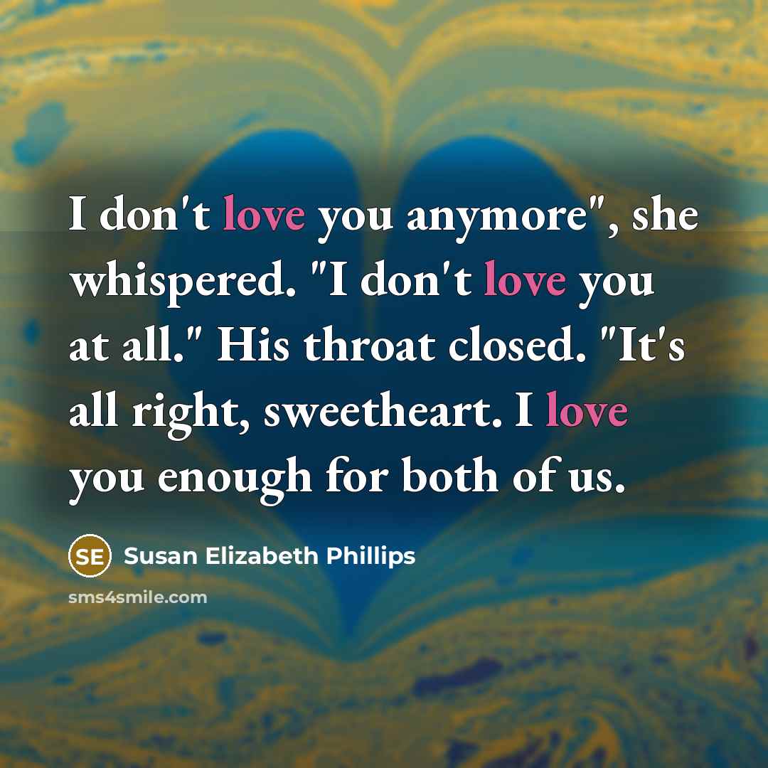 “I don't love you anymore", she whispered. "I don't love…” quote by Susan Elizabeth Phillips