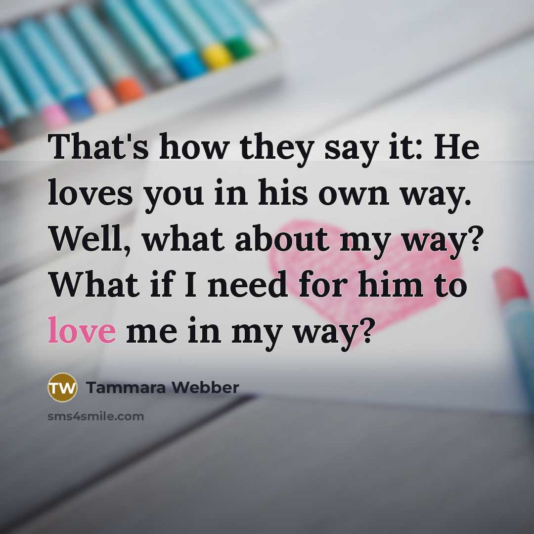 “That's how they say it: He loves you in his…” quote by Tammara Webber