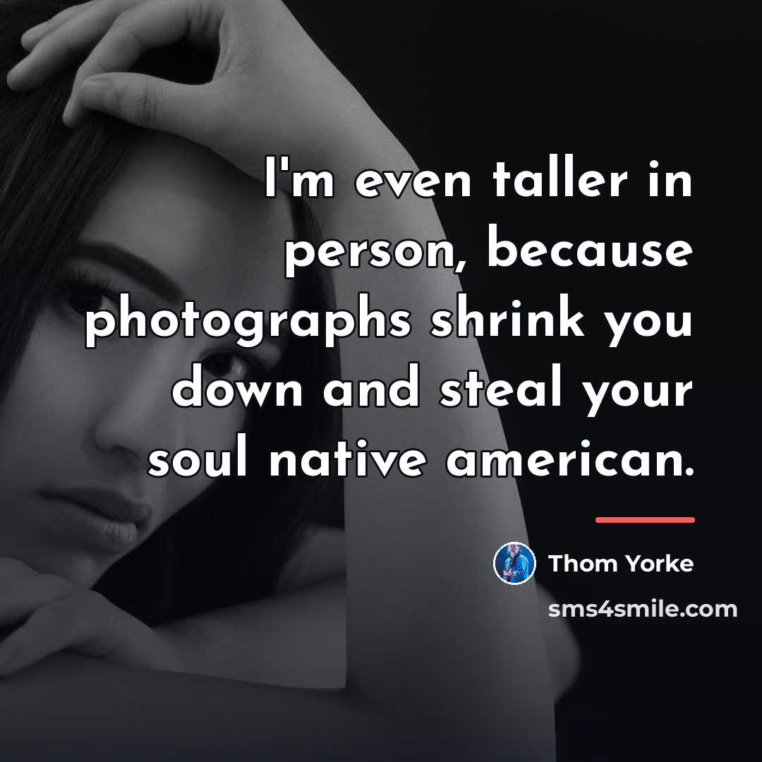 “I'm even taller in person, because photographs shrink you down…” quote by Thom Yorke