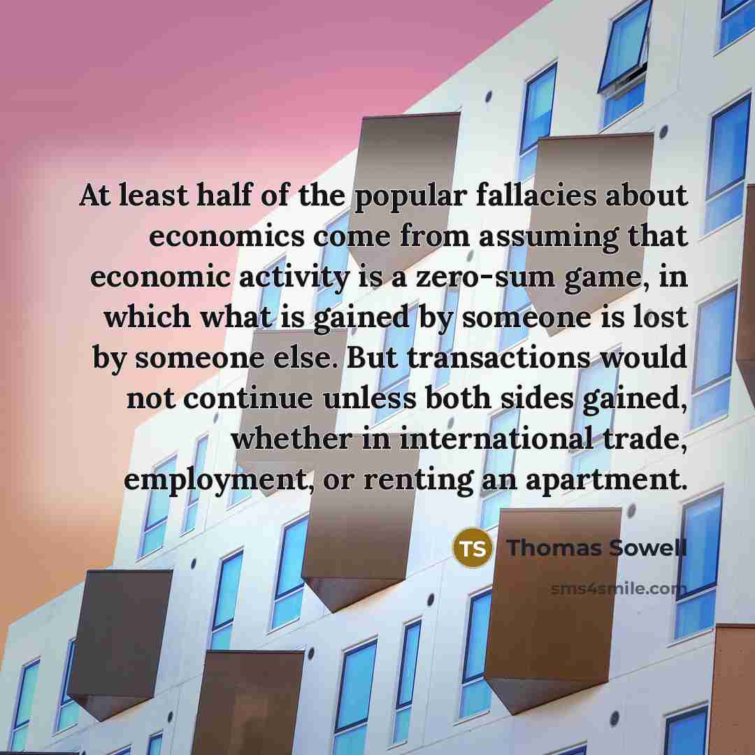 “At least half of the popular fallacies about economics come…” quote by Thomas Sowell