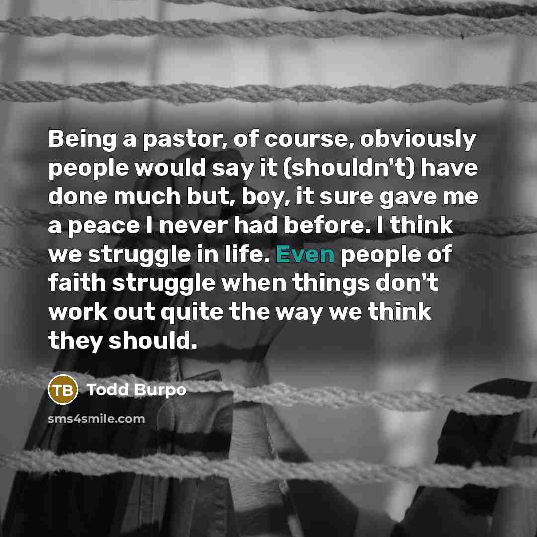 “Being a pastor, of course, obviously people would say it…” quote by Todd Burpo