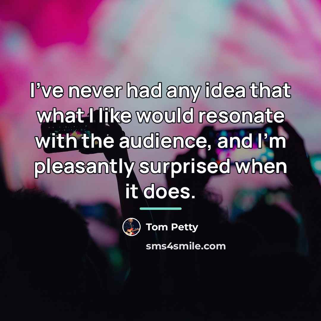“I've never had any idea that what I like would…” quote by Tom Petty
