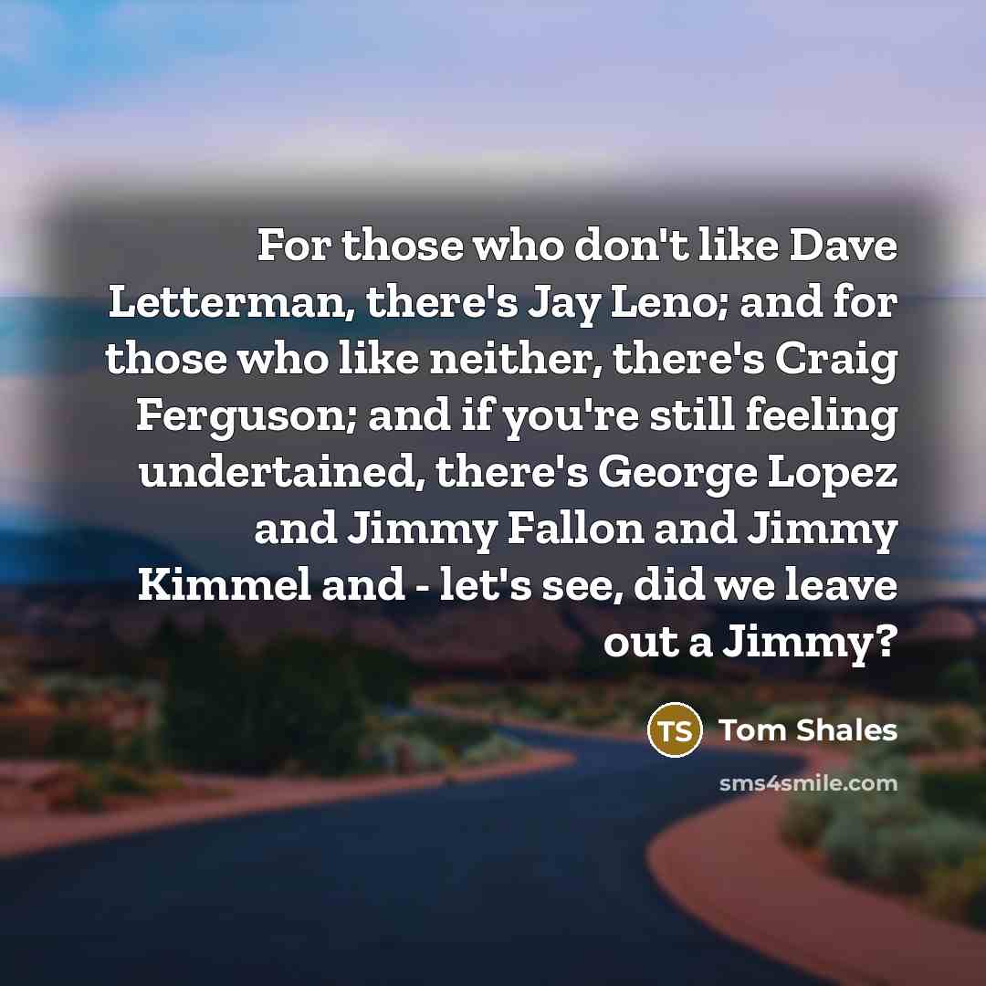 “For those who don't like Dave Letterman, there's Jay Leno;…” quote by Tom Shales