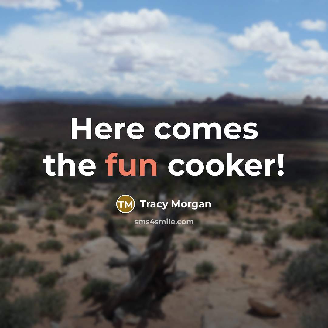 “Here comes the fun cooker!…” quote by Tracy Morgan