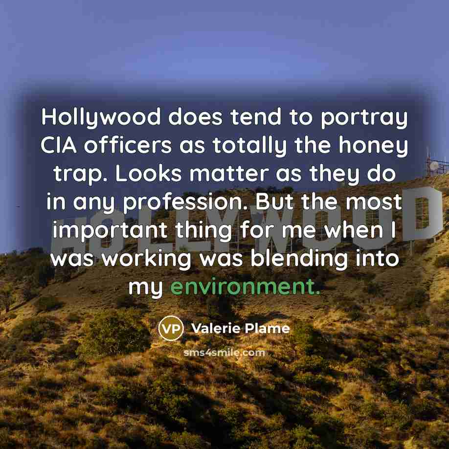 “Hollywood does tend to portray CIA officers as totally the…” quote by Valerie Plame