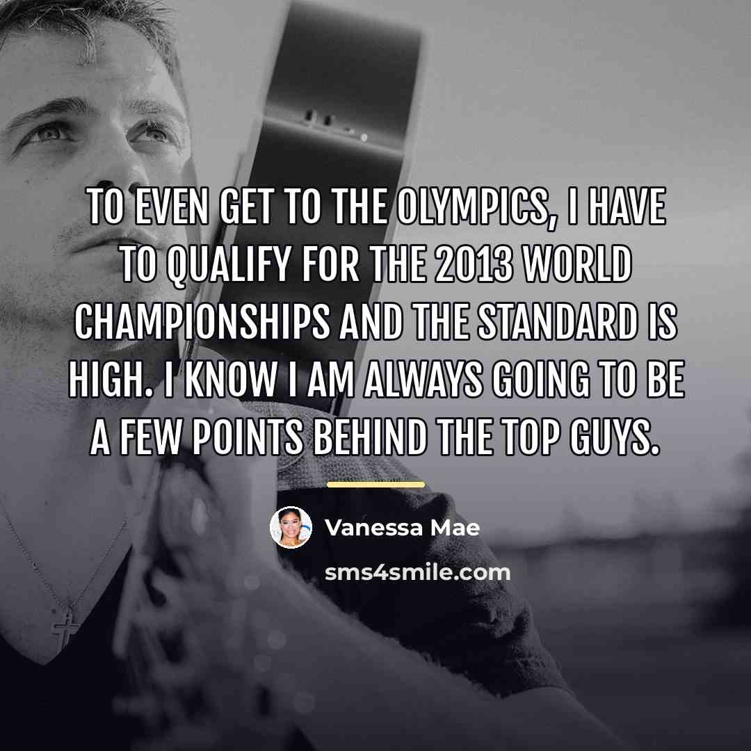“To even get to the Olympics, I have to qualify…” quote by Vanessa Mae