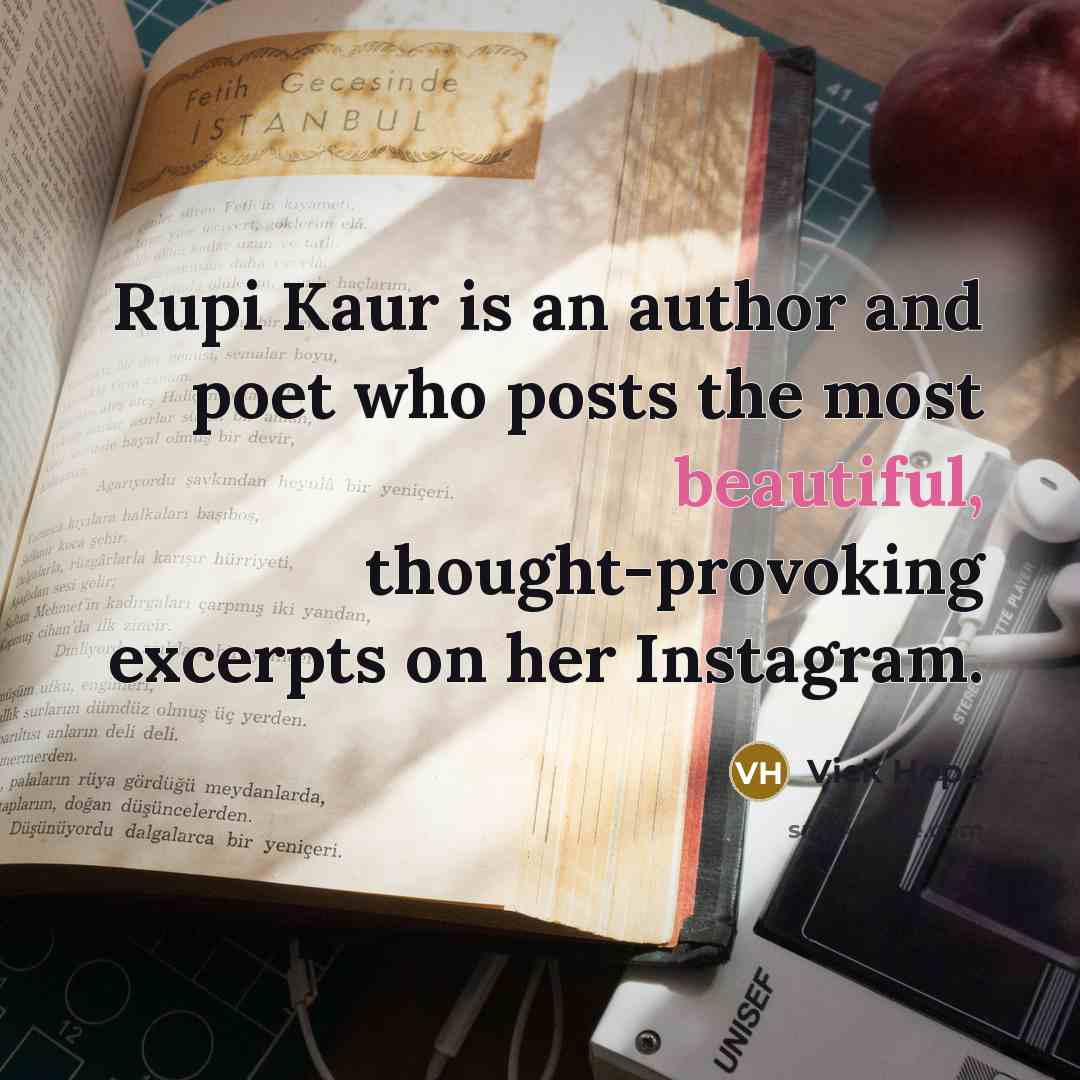 “Rupi Kaur is an author and poet who posts the…” quote by Vick Hope
