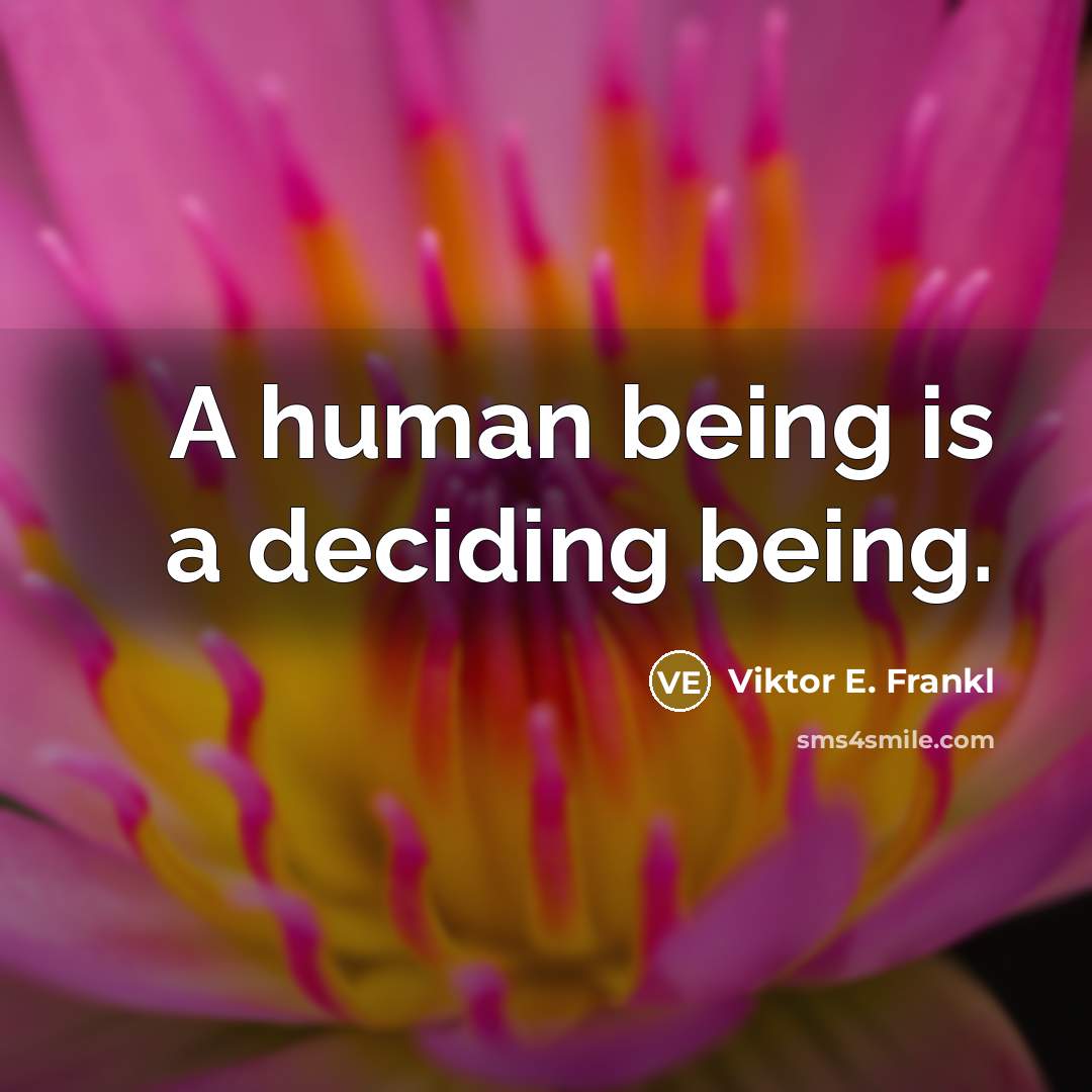 “A human being is a deciding being.…” quote by Viktor E. Frankl