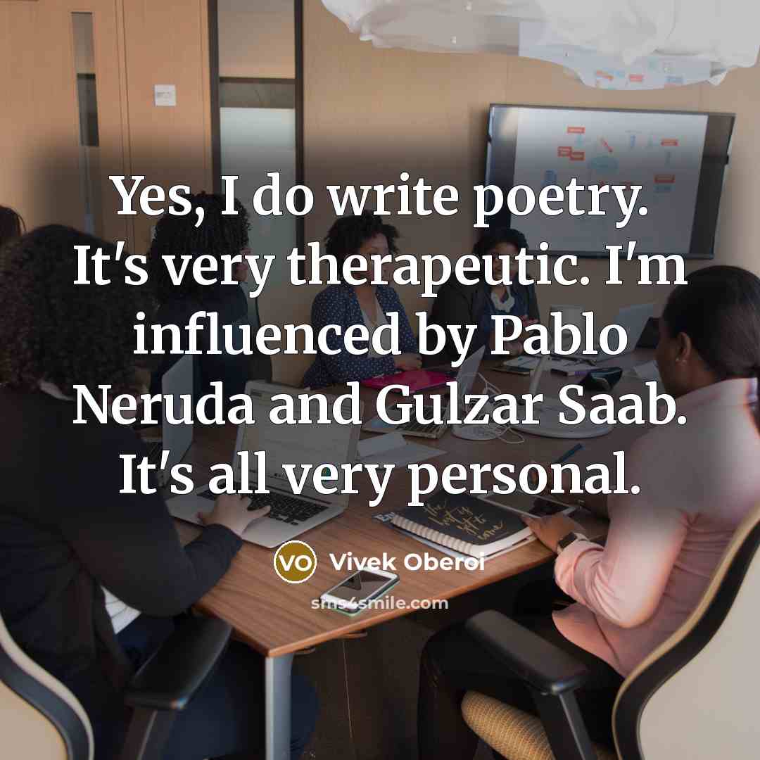 “Yes, I do write poetry. It's very therapeutic. I'm influenced…” quote by Vivek Oberoi