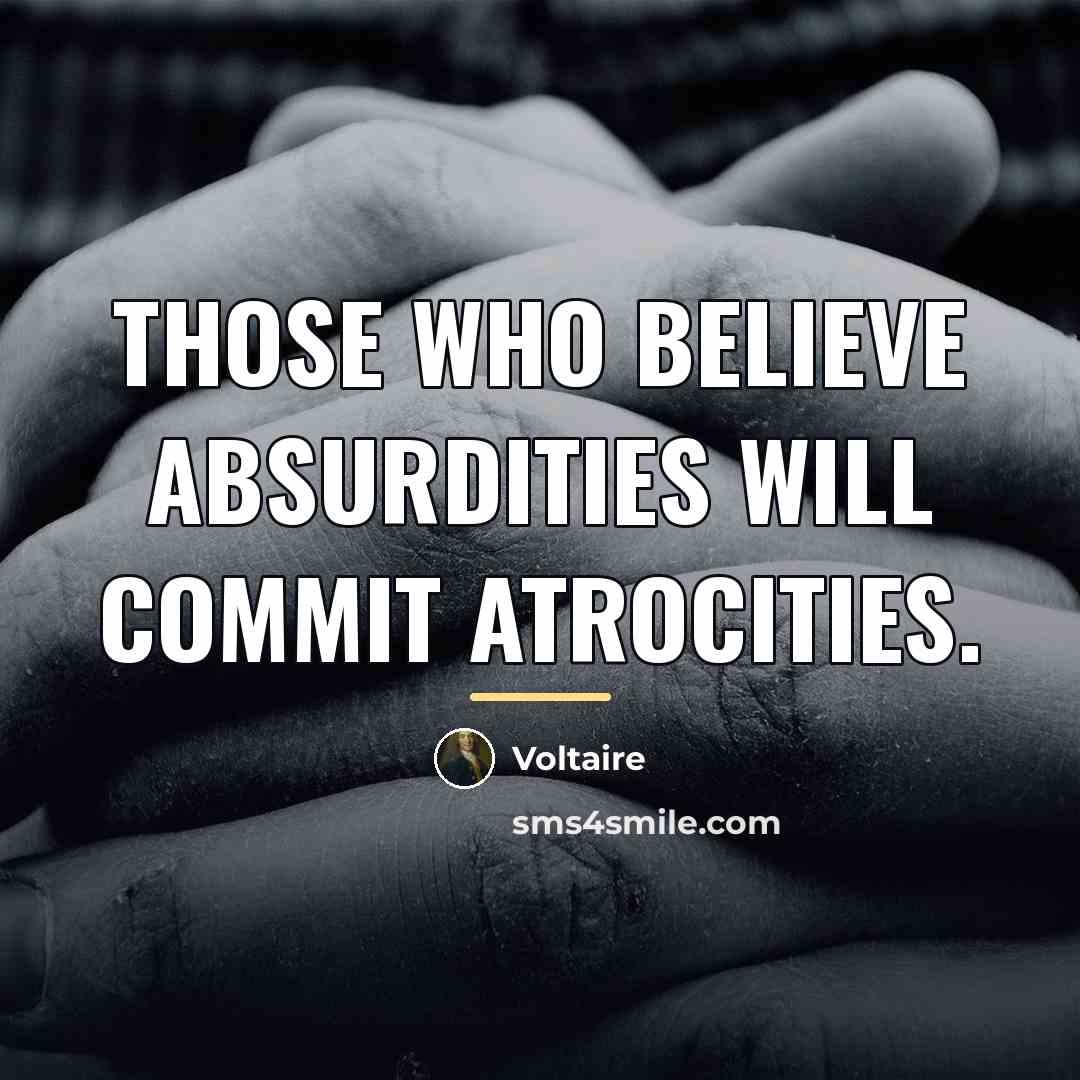 “Those who believe absurdities will commit atrocities.…” quote by Voltaire