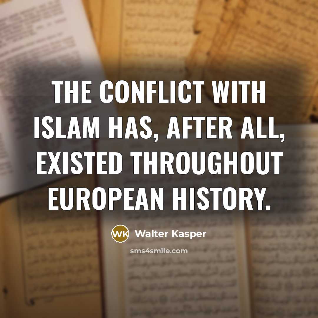 “The conflict with Islam has, after all, existed throughout European…” quote by Walter Kasper