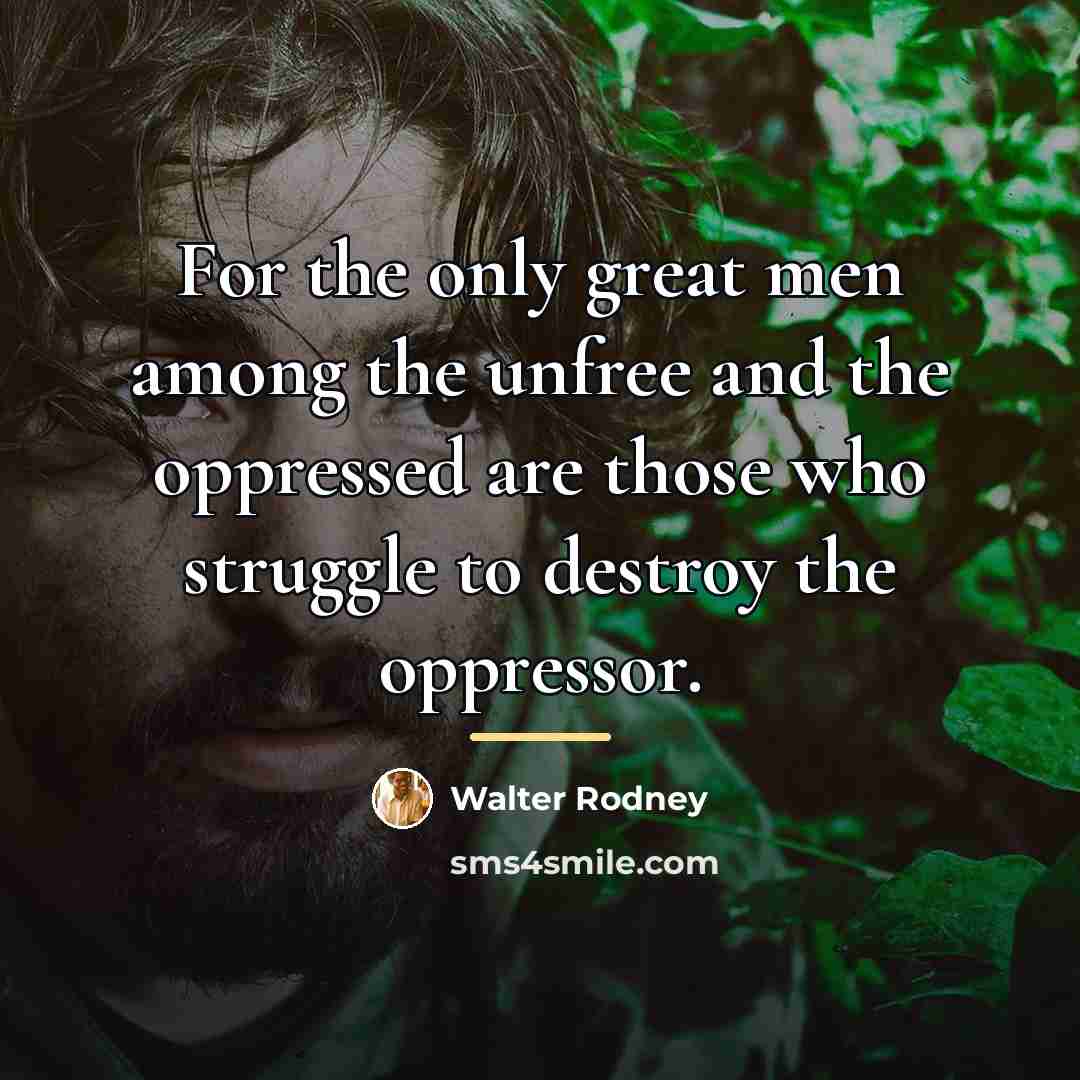 “For the only great men among the unfree and the…” quote by Walter Rodney