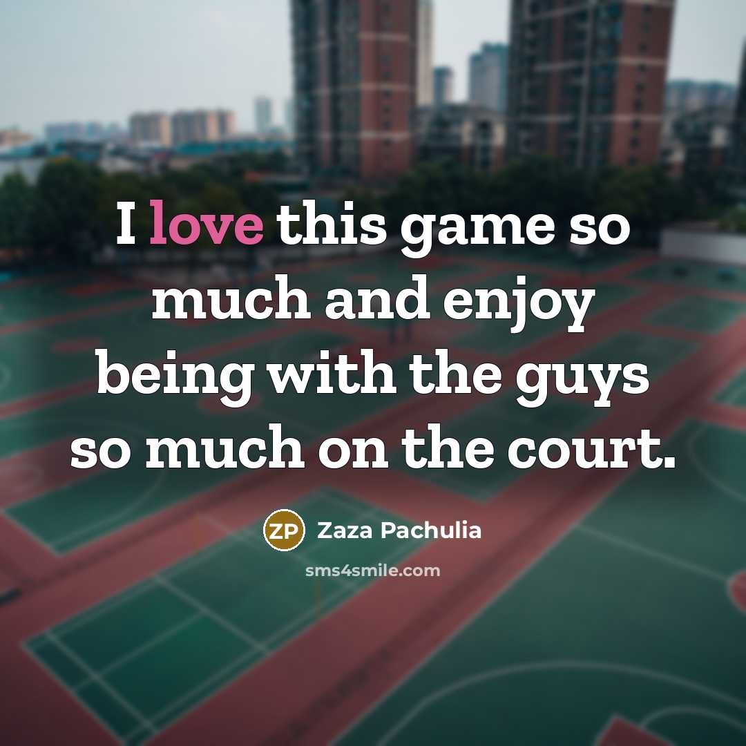 “I love this game so much and enjoy being with…” quote by Zaza Pachulia