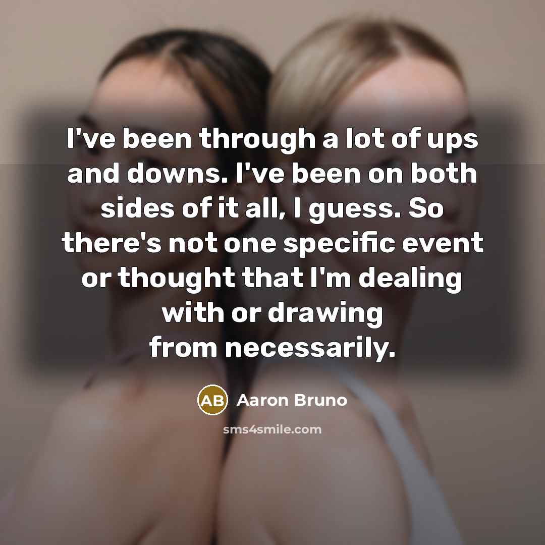 “I've been through a lot of ups and downs. I've…” quote by Aaron Bruno