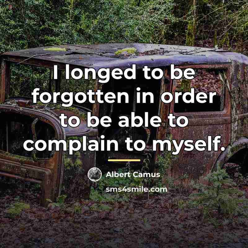 “I longed to be forgotten in order to be able…” quote by Albert Camus