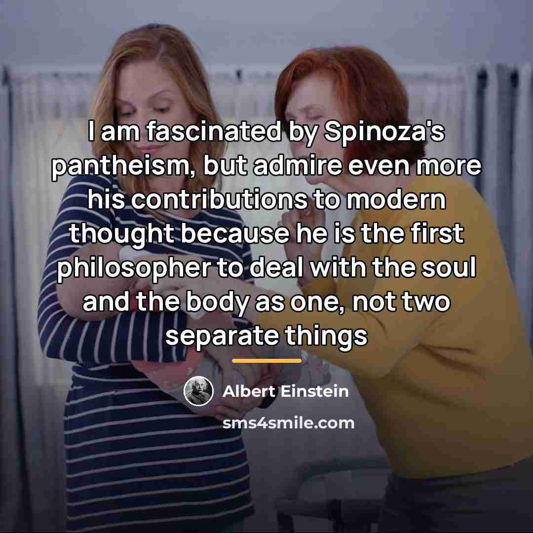 “I am fascinated by Spinoza's pantheism, but admire even more…” quote by Albert Einstein