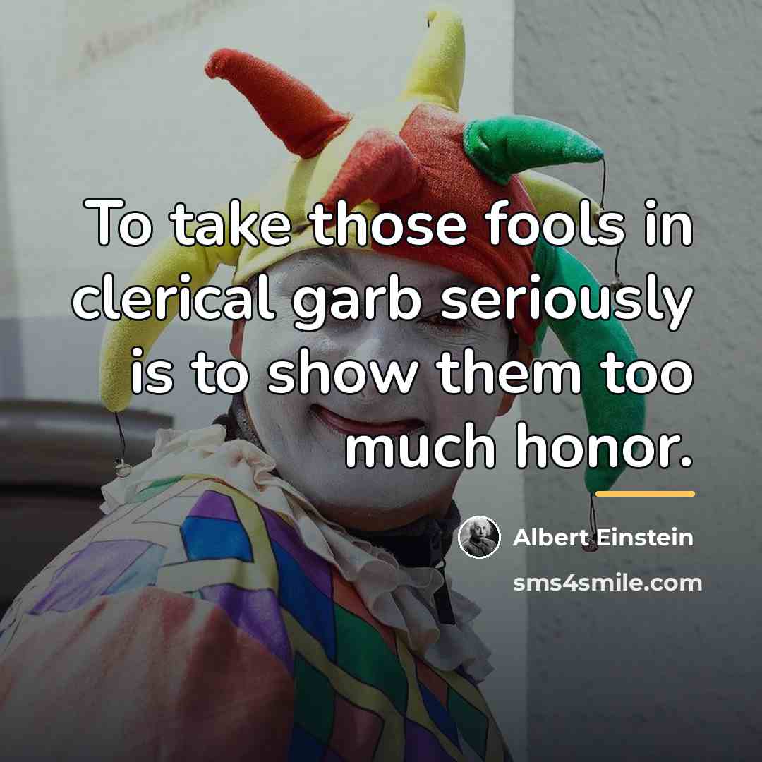 “To take those fools in clerical garb seriously is to…” quote by Albert Einstein