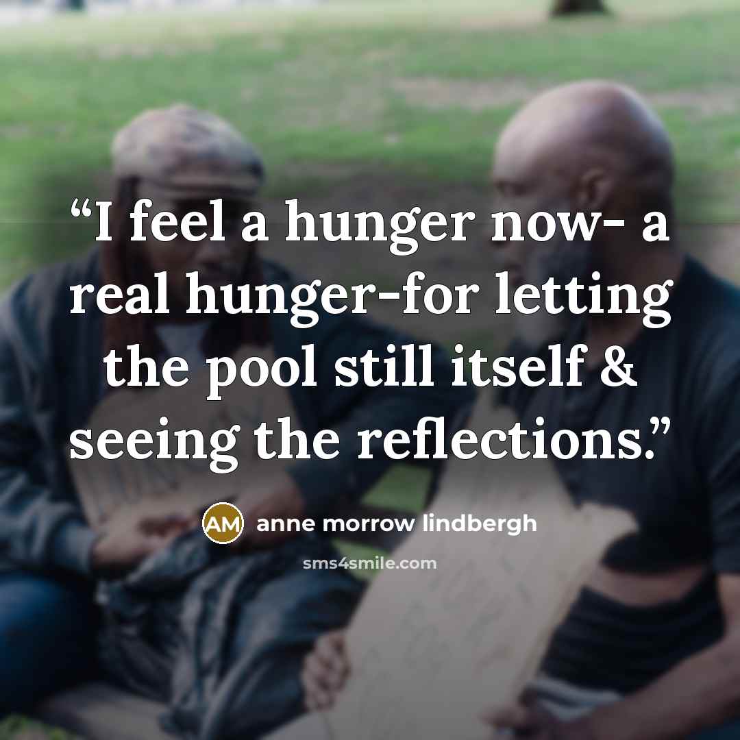 “I feel a hunger now- a real hunger-for letting the pool still itself & seeing the reflections.” quote by Anne Morrow Lindbergh