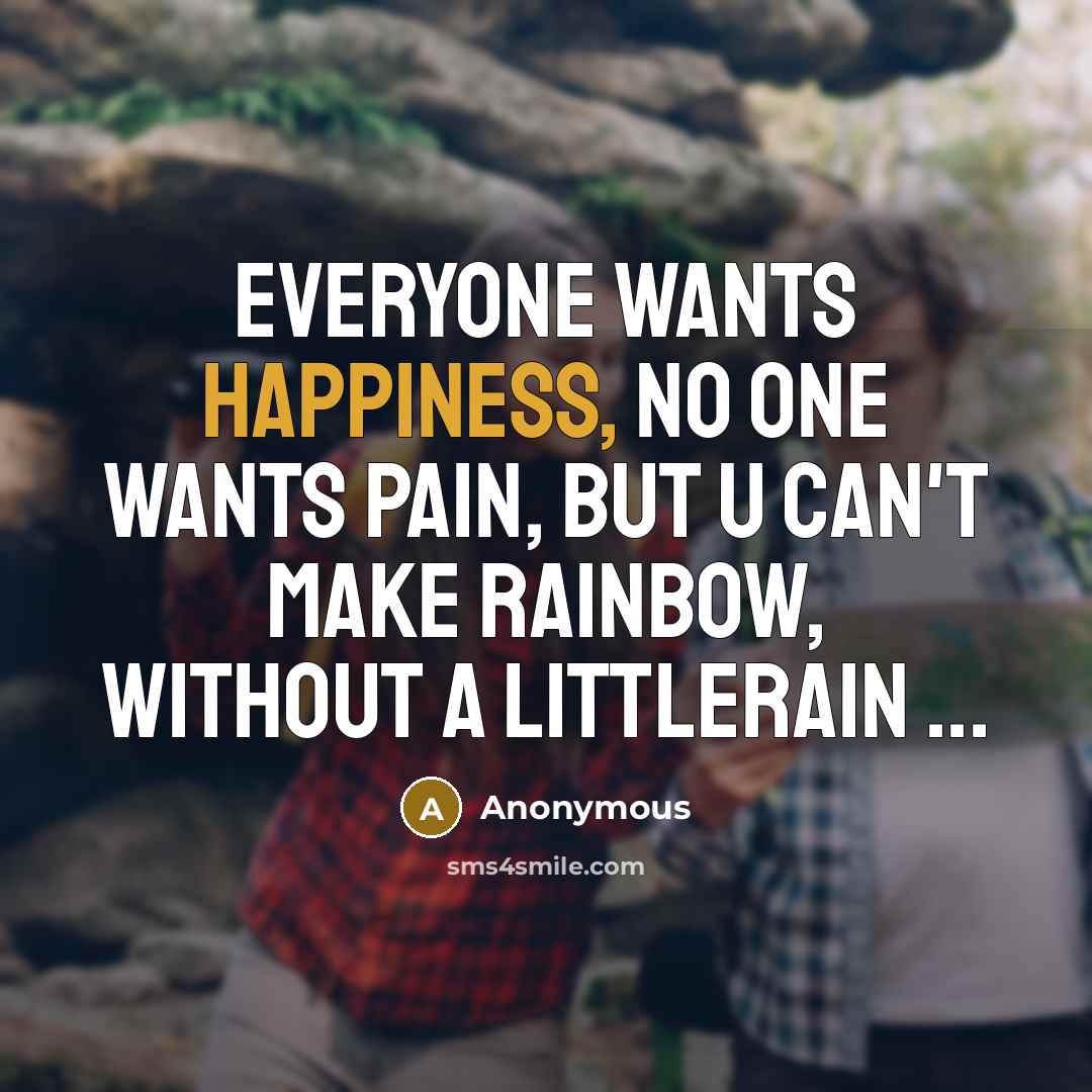 “Everyone wants HAPPINESS, no one wants PAIN, But u can't…” quote by Anonymous