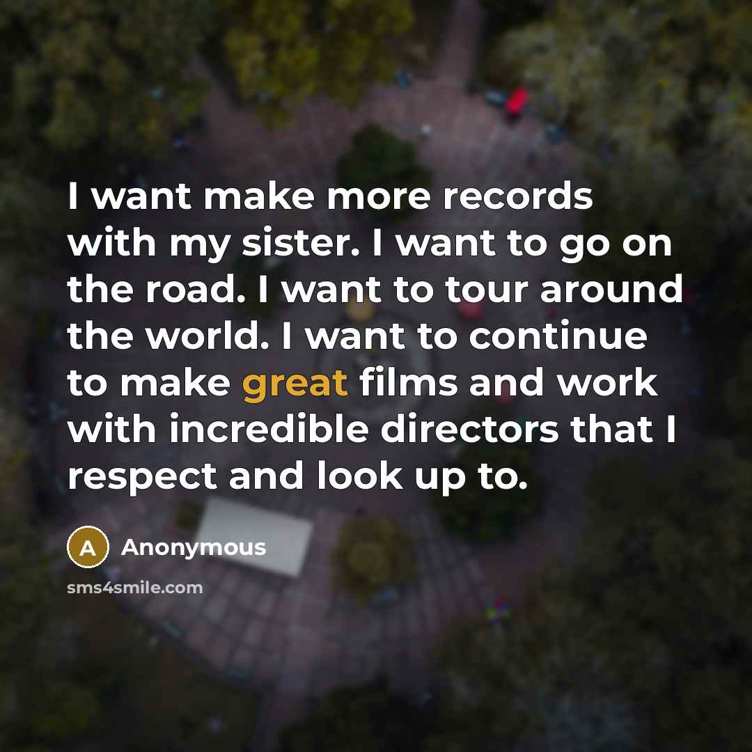 “I want make more records with my sister. I want…” quote by Anonymous