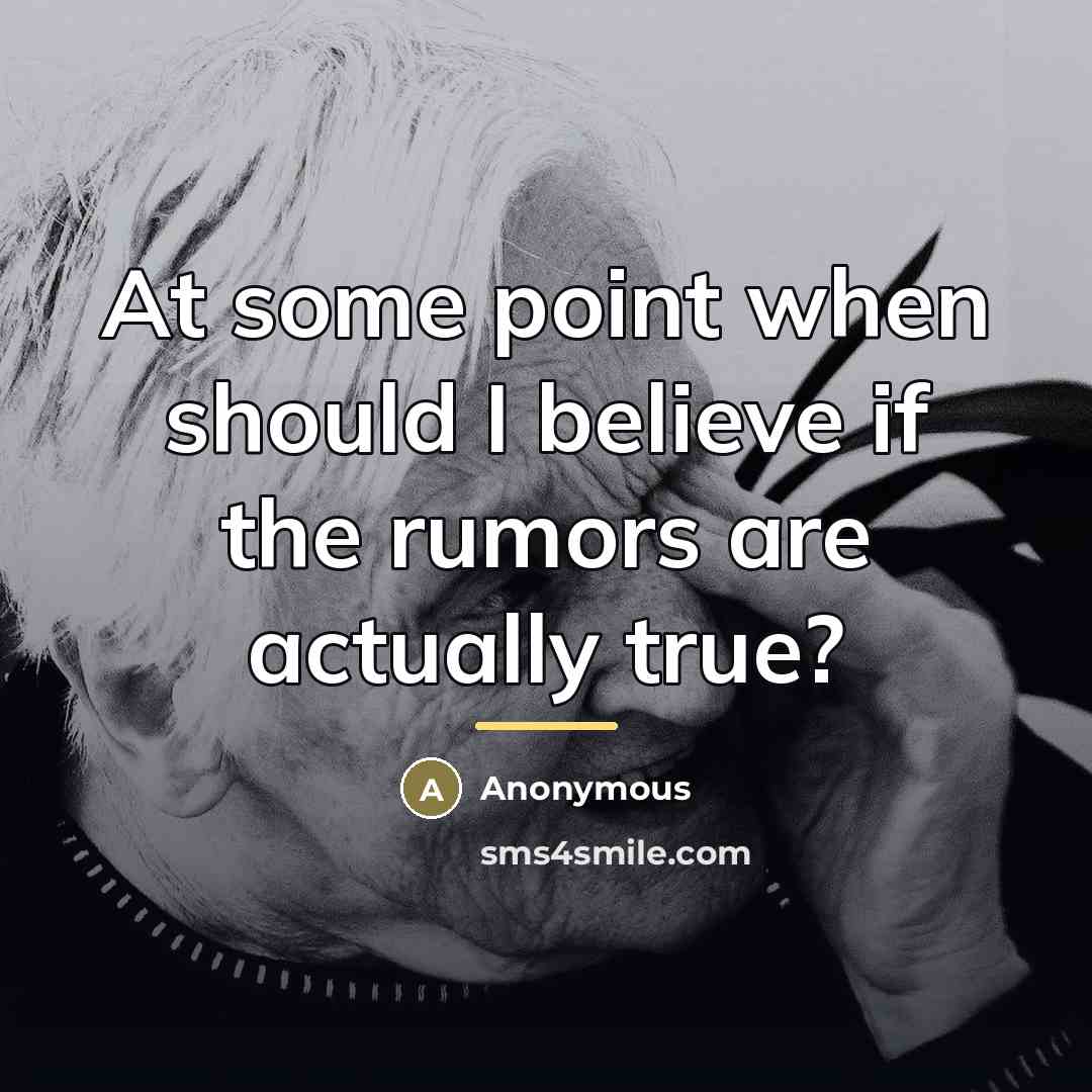 “At some point when should I believe if the rumors…” quote by Anonymous