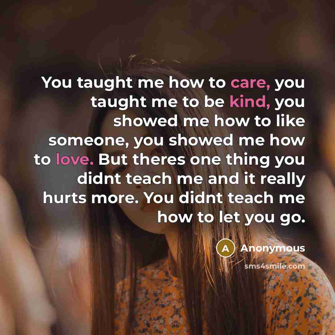 “You taught me how to care, you taught me to…” quote by Anonymous
