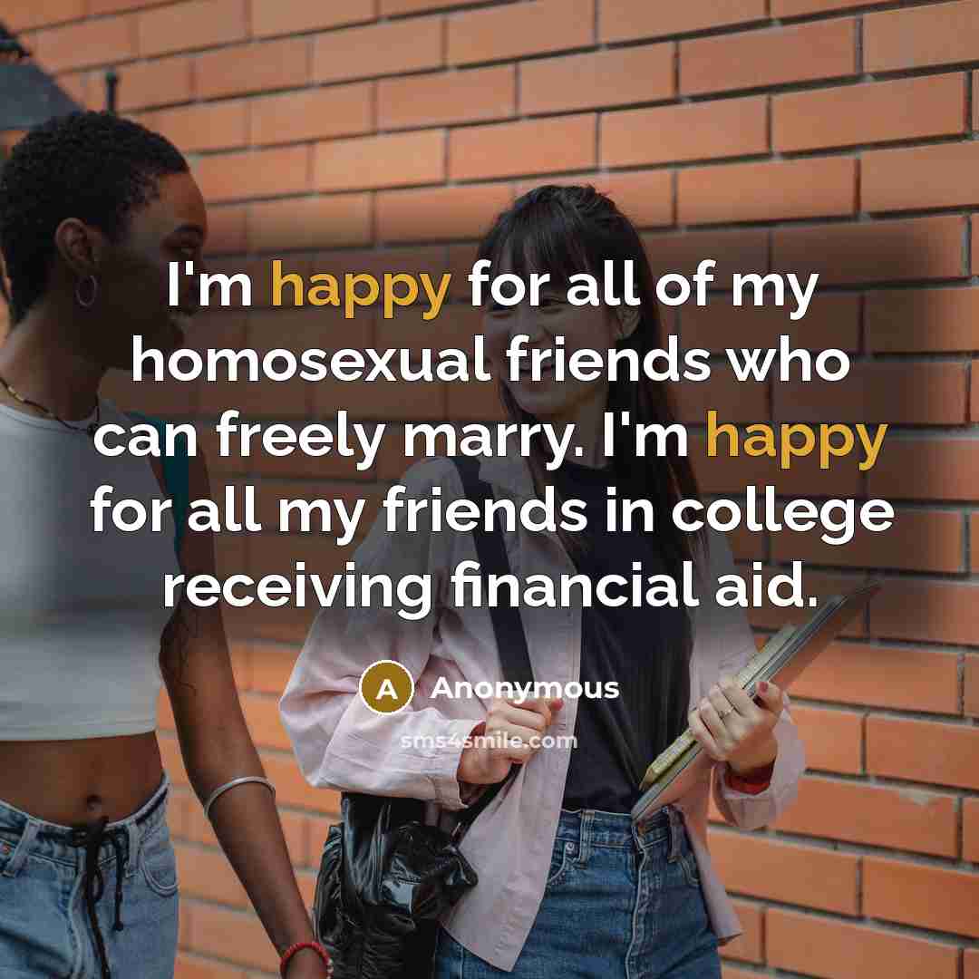 “I'm happy for all of my homosexual friends who can…” quote by Anonymous