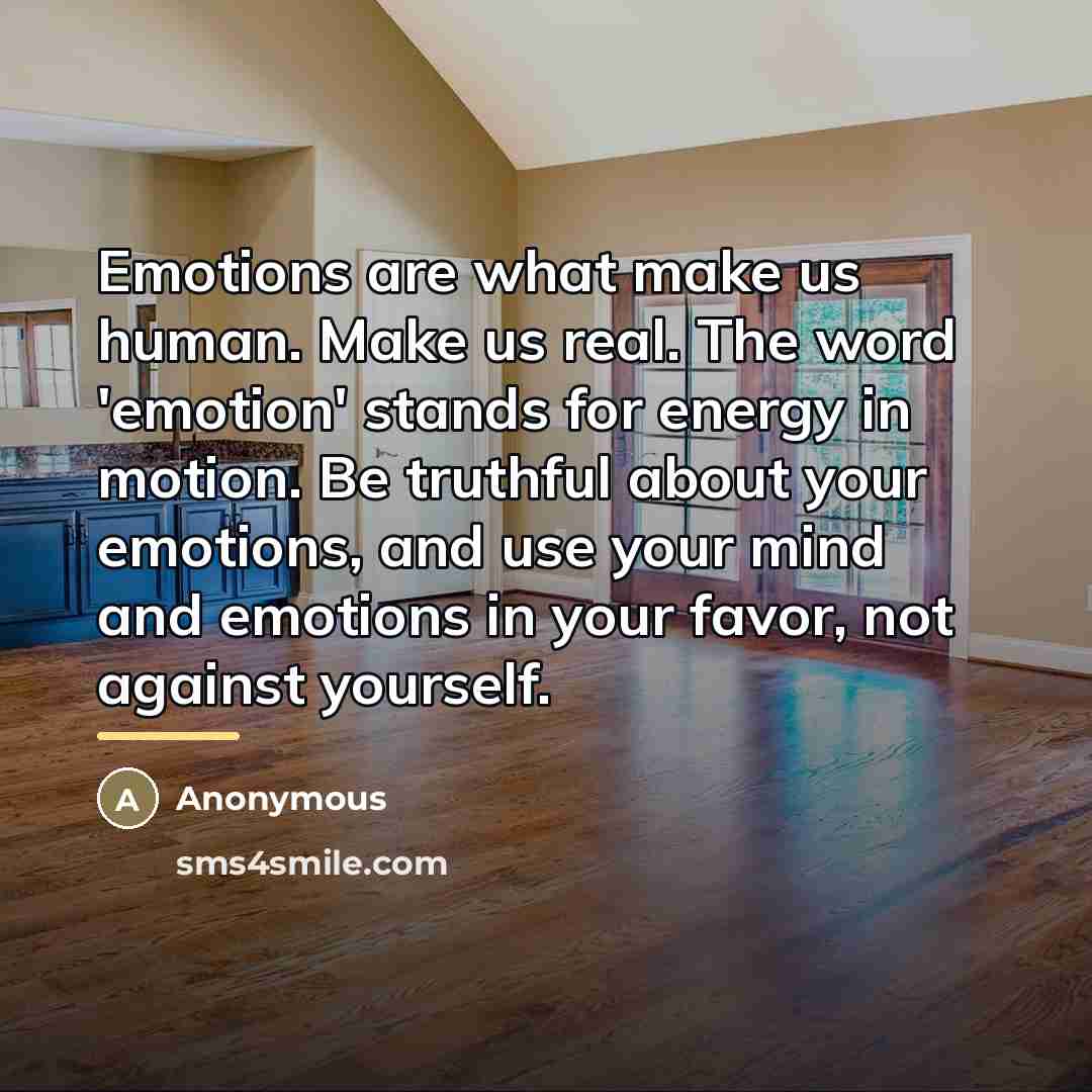 “Emotions are what make us human. Make us real. The…” quote by Anonymous