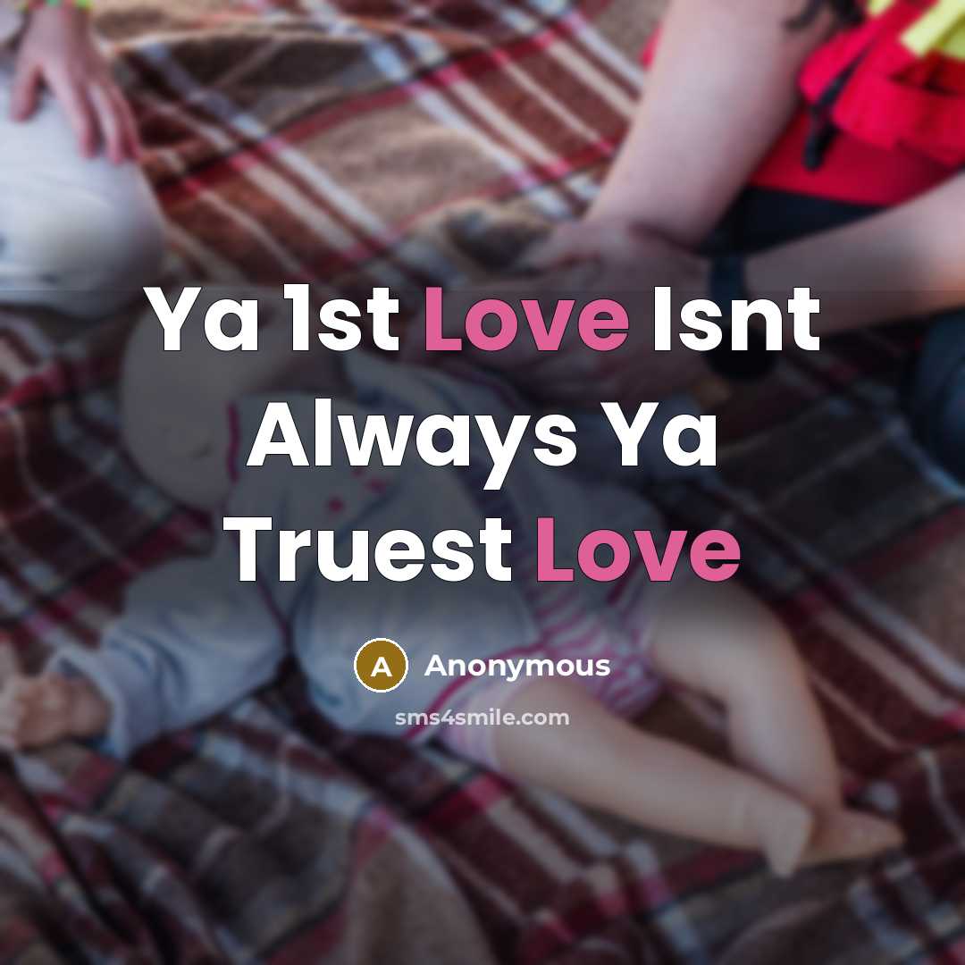 “Ya 1st Love Isnt Always Ya Truest Love…” quote by Anonymous
