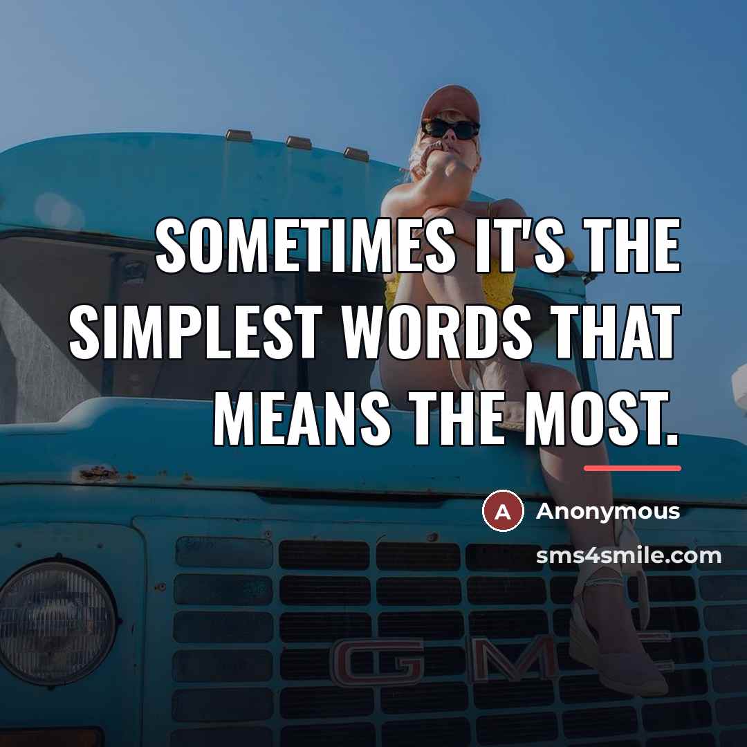 “Sometimes it's the simplest words that means the most.…” quote by Anonymous
