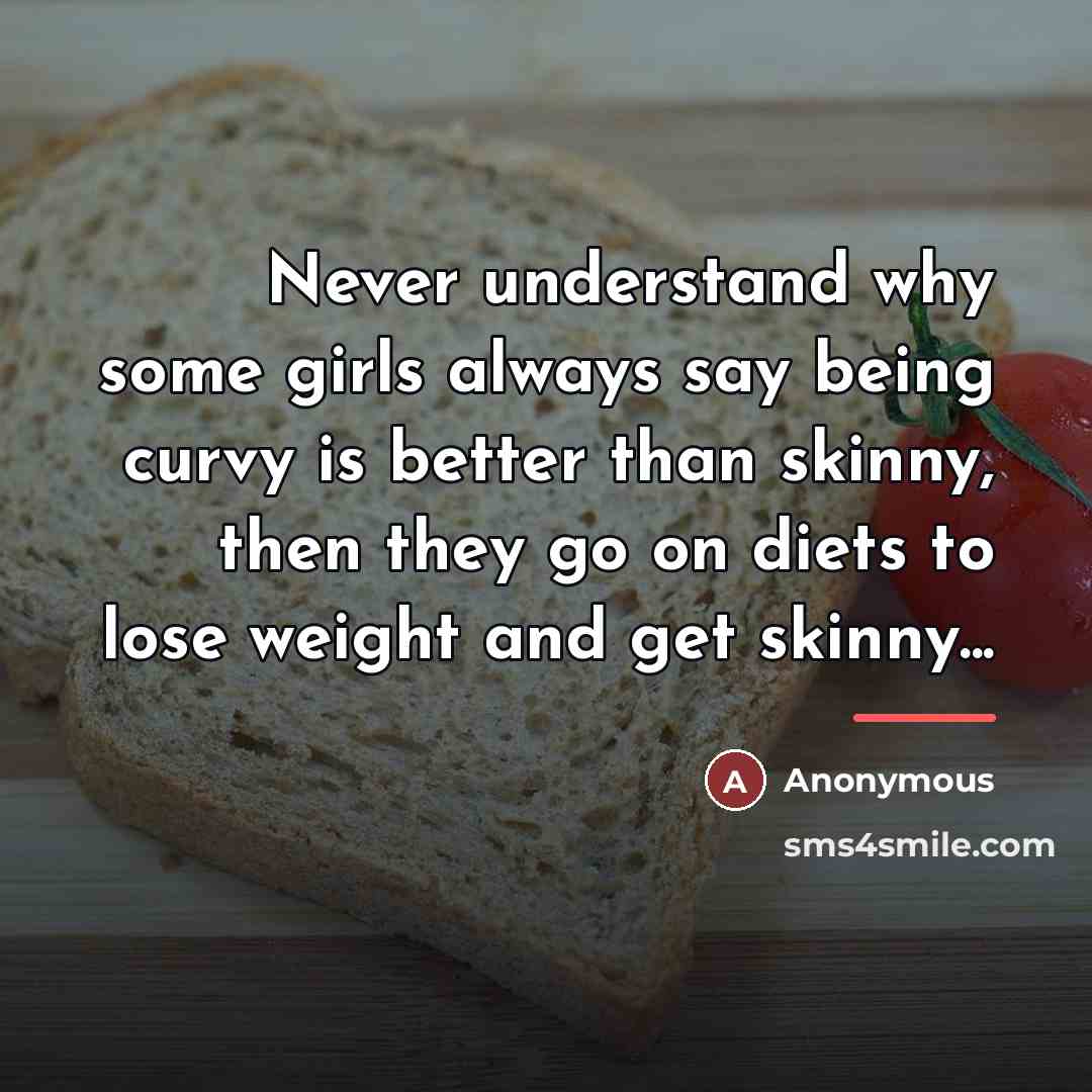 “Never understand why some girls always say being curvy is…” quote by Anonymous