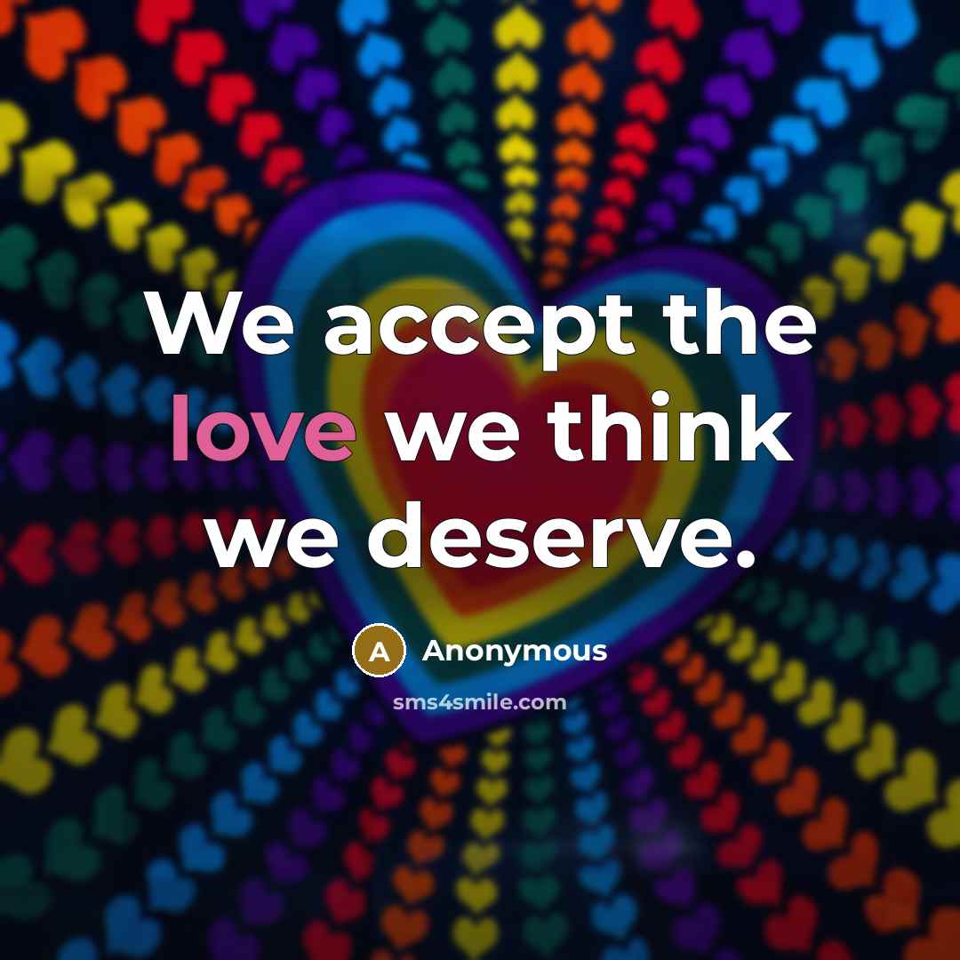 “We accept the love we think we deserve.…” quote by Anonymous