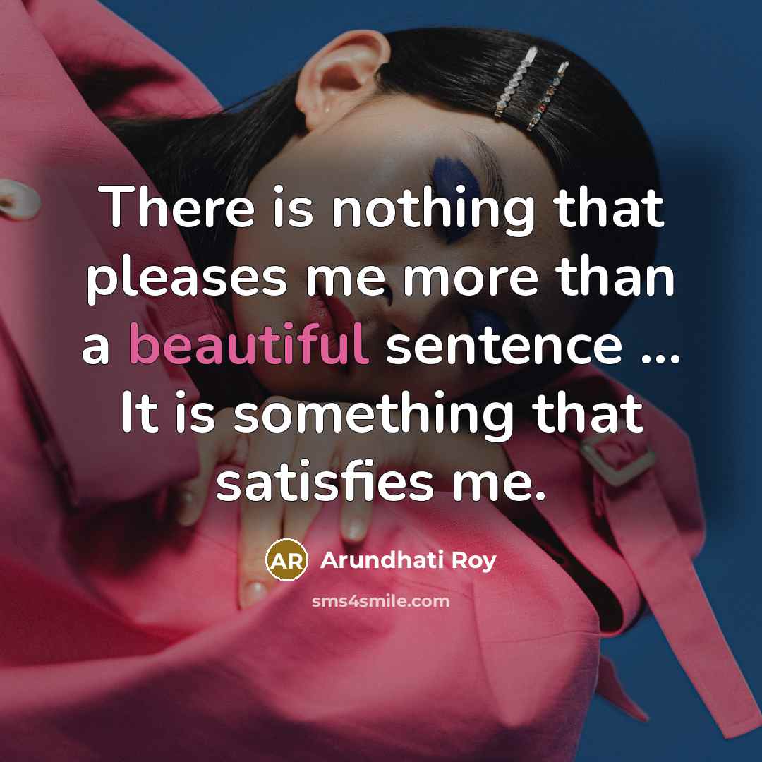 “There is nothing that pleases me more than a beautiful…” quote by Arundhati Roy