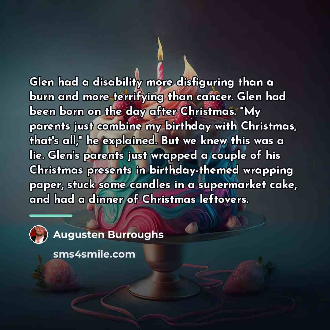 “Glen had a disability more disfiguring than a burn and…” quote by Augusten Burroughs