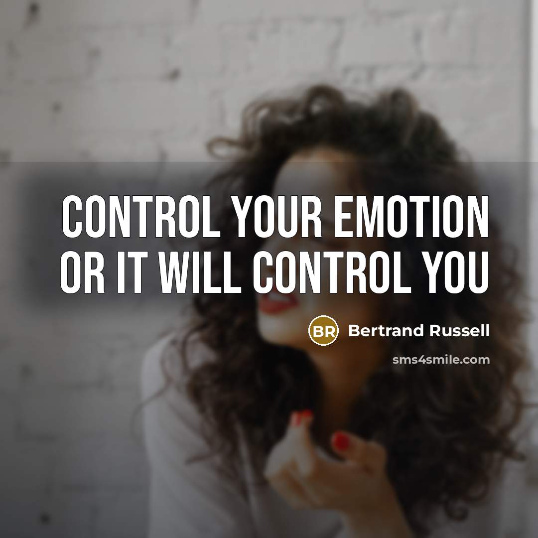 “Control your emotion or it will control you” quote by Bertrand Russell