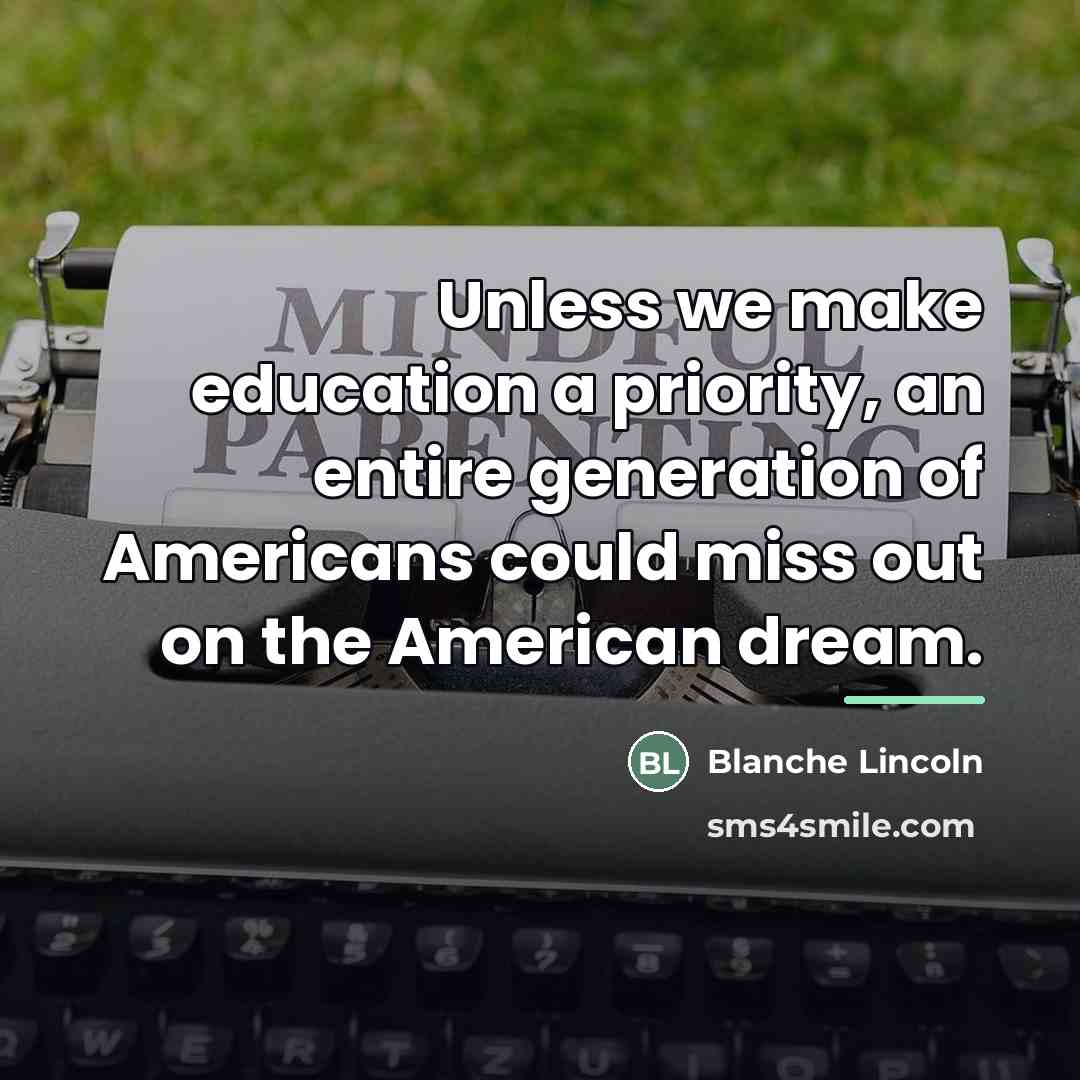 “Unless we make education a priority, an entire generation of…” quote by Blanche Lincoln
