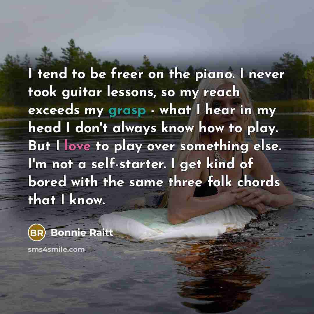 “I tend to be freer on the piano. I never…” quote by Bonnie Raitt