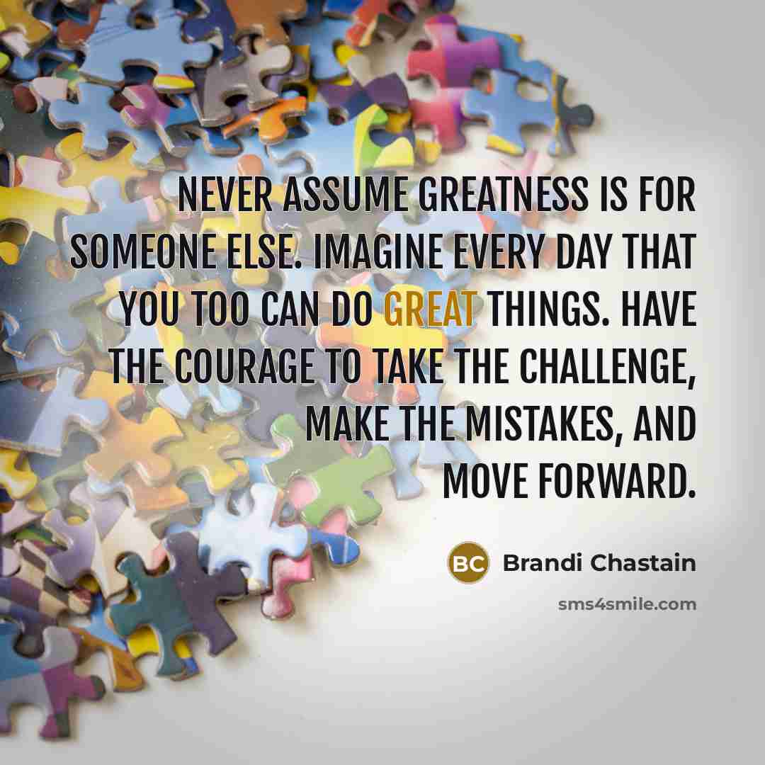 “Never assume greatness is for someone else. Imagine every day…” quote by Brandi Chastain
