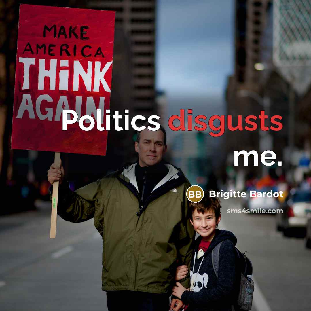 “Politics disgusts me.…” quote by Brigitte Bardot