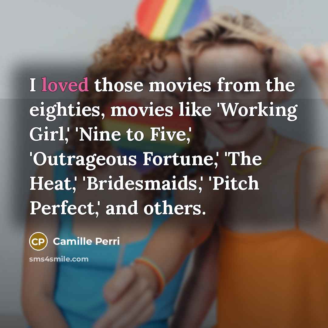 “I loved those movies from the eighties, movies like 'Working…” quote by Camille Perri