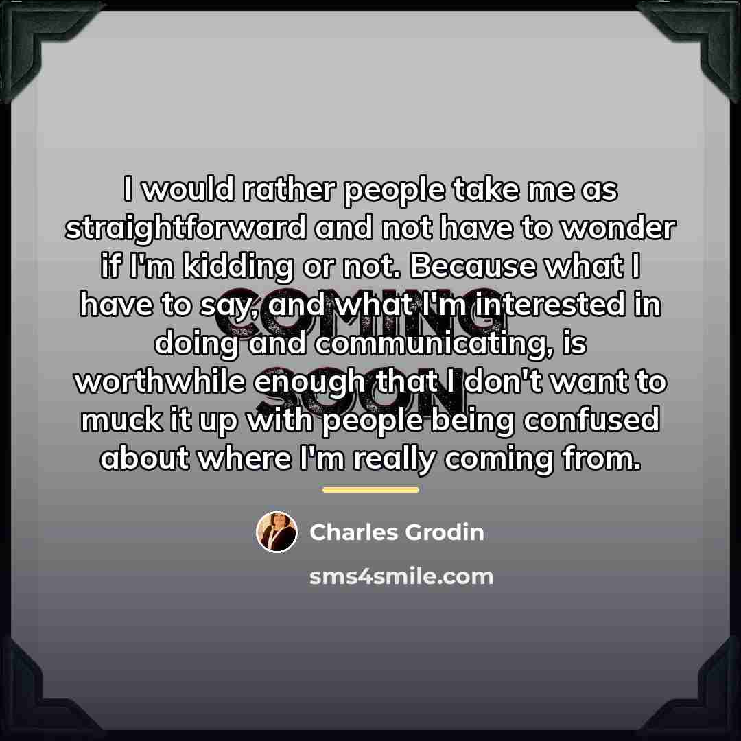 “I would rather people take me as straightforward and not…” quote by Charles Grodin