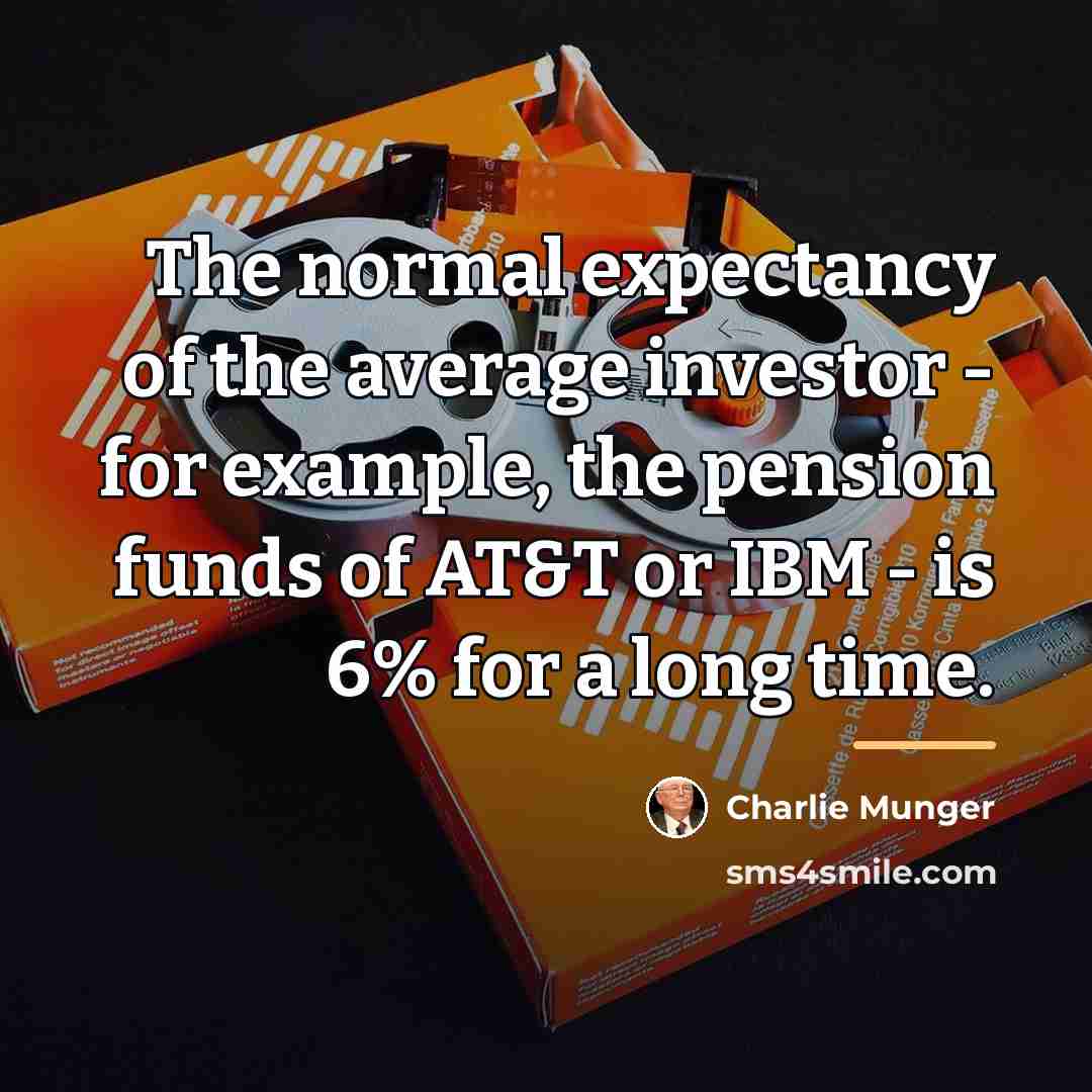 “The normal expectancy of the average investor - for example,…” quote by Charlie Munger
