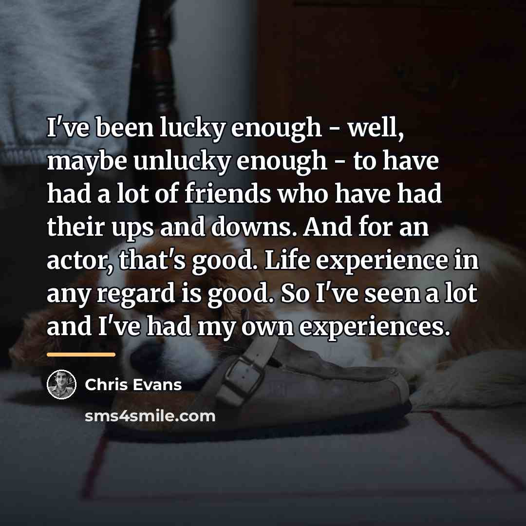 “I've been lucky enough - well, maybe unlucky enough -…” quote by Chris Evans