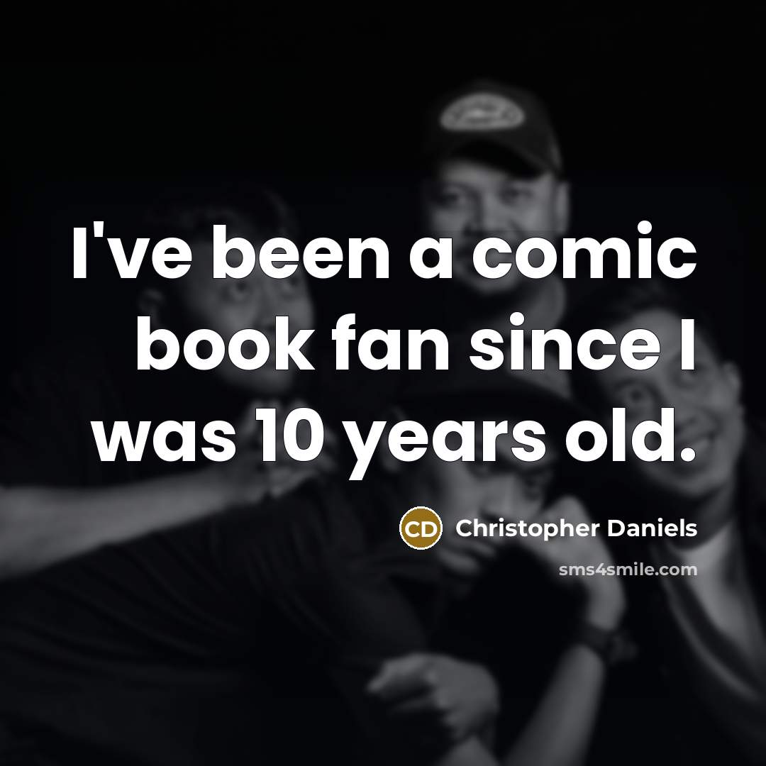 “I've been a comic book fan since I was 10…” quote by Christopher Daniels